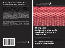 Copertina di El impacto socioeconómico de la producción de oro y diamantes