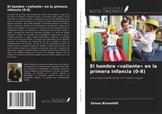 Couverture de El hombre «valiente» en la primera infancia (0-8)
