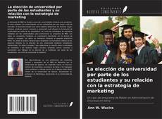 Copertina di La elección de universidad por parte de los estudiantes y su relación con la estrategia de marketing