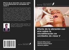 Copertina di Efecto de la abrasión con aire sobre la microfiltración en cavidades de clase V