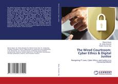 Bookcover of The Wired Courtroom: Cyber Ethics & Digital Justice