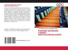 Portada del libro de FAMOSO ESCENAR: TARGET INSTITUCIONALIZADO