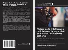 Copertina di Mejora de la inteligencia policial para la seguridad pública en la ciudad de Bishoftu