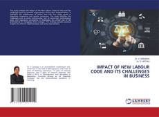 Bookcover of IMPACT OF NEW LABOUR CODE AND ITS CHALLENGES IN BUSINESS