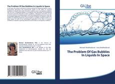 The Problem Of Gas Bubbles In Liquids In Space kitap kapağı