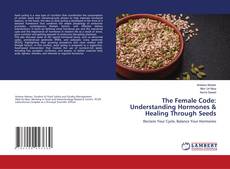 Bookcover of The Female Code: Understanding Hormones & Healing Through Seeds