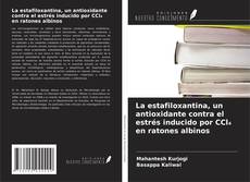 Buchcover von La estafiloxantina, un antioxidante contra el estrés inducido por CCl₄ en ratones albinos