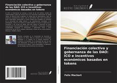 Buchcover von Financiación colectiva y gobernanza de las DAO: ICO e incentivos económicos basados en tokens
