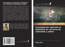 Buchcover von Investigación aplicada al atletismo en carreras de velocidad y saltos