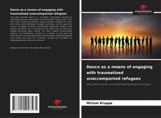 Dance as a means of engaging with traumatised unaccompanied refugees kitap kapağı