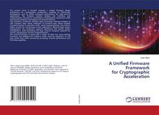 Bookcover of A Unified Firmware Framework for Cryptographic Acceleration
