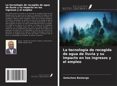 Copertina di La tecnología de recogida de agua de lluvia y su impacto en los ingresos y el empleo