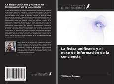 Buchcover von La física unificada y el nexo de información de la conciencia