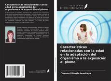 Couverture de Características relacionadas con la edad en la adaptación del organismo a la exposición al plomo