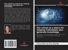 The school as a place for shaping individuals who generate knowledge kitap kapağı