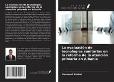 Copertina di La evaluación de tecnologías sanitarias en la reforma de la atención primaria en Albania