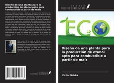 Buchcover von Diseño de una planta para la producción de etanol apto para combustible a partir de maíz