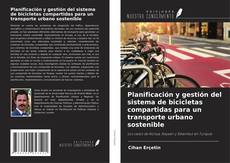 Buchcover von Planificación y gestión del sistema de bicicletas compartidas para un transporte urbano sostenible