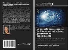 Copertina di La escuela como espacio de formación del sujeto generador de conocimiento