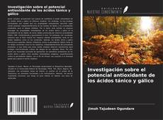 Couverture de Investigación sobre el potencial antioxidante de los ácidos tánico y gálico