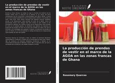 Buchcover von La producción de prendas de vestir en el marco de la AGOA en las zonas francas de Ghana