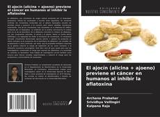 Buchcover von El ajocín (alicina + ajoeno) previene el cáncer en humanos al inhibir la aflatoxina