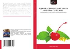 Portada del libro de POST COSECHA PRODUCTOS HORTO FRUTÍCOLAS PERECIBLES