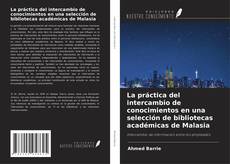 Buchcover von La práctica del intercambio de conocimientos en una selección de bibliotecas académicas de Malasia