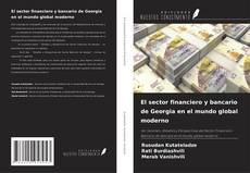 Buchcover von El sector financiero y bancario de Georgia en el mundo global moderno
