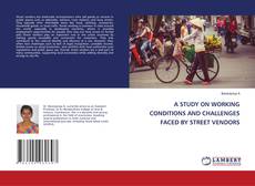 Copertina di A STUDY ON WORKING CONDITIONS AND CHALLENGES FACED BY STREET VENDORS