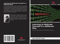 Bookcover of Learning to Motivate Yourself in a Different Way