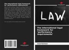 Bookcover of The international legal framework for ‘performance requirements’