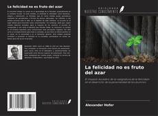 Buchcover von La felicidad no es fruto del azar