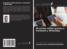 Couverture de Mi primer millón gracias a Facebook y WhatsApp
