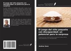 Copertina di El juego del niño pequeño con discapacidad: un potencial para la sorpresa