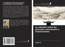 Copertina di La relación entre los procesos conscientes e inconscientes