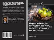 Copertina di El compromiso de los adultos para mantener unos hábitos alimentarios adecuados mediante el uso de Facebook