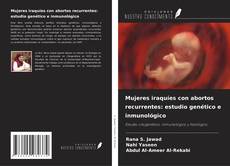Copertina di Mujeres iraquíes con abortos recurrentes: estudio genético e inmunológico