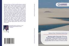 Bookcover of Radiotrophic Entropic Gravity, Physical Time and Consciousness