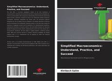 Bookcover of Simplified Macroeconomics: Understand, Practice, and Succeed