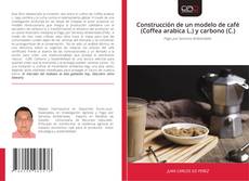 Portada del libro de Construcción de un modelo de café (Coffea arabica L.) y carbono (C.)