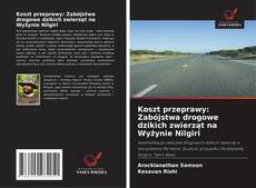 Portada del libro de Koszt przeprawy: Zabójstwa drogowe dzikich zwierząt na Wyżynie Nilgiri