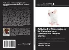 Copertina di Actividad anticancerígena de Clerodendrum serratum en ratones albinos