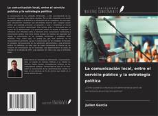 Buchcover von La comunicación local, entre el servicio público y la estrategia política