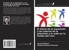 Buchcover von El efecto de la exposición a las noticias de la televisión y la radio en la fluidez del iraní