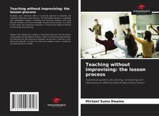 Bookcover of Teaching without improvising: the lesson process