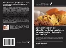 Capa do livro de Caracterización del almidón de trigo mediante un analizador rápido de viscosidad 