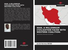 Обложка IRAN, A MILLENNIUM CIVILIZATION FACED WITH WESTERN COALITION: