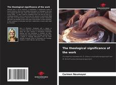 Bookcover of The theological significance of the work
