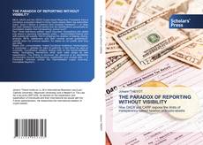Bookcover of THE PARADOX OF REPORTING WITHOUT VISIBILITY